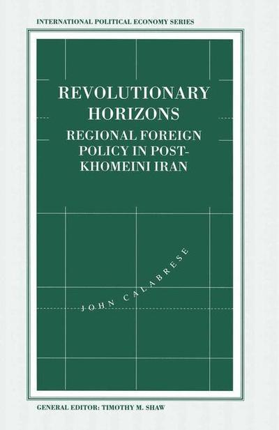 Cover for John Calabrese · Revolutionary Horizons: Regional Foreign Policy in Post-Khomeini Iran - International Political Economy Series (Paperback Book) [1st ed. 1994 edition] (1994)