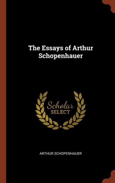 Cover for Arthur Schopenhauer · The Essays of Arthur Schopenhauer (Hardcover Book) (2017)