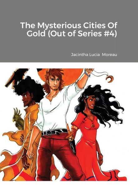 Cover for Jacintha Lucia Moreau · The Mysterious Cities Of Gold (Out Of Series #4) (Hardcover Book) (2022)