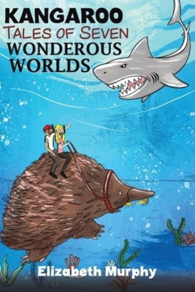 Kangaroo Tales of Seven Wonderous Worlds - Elizabeth Murphy - Books - Austin Macauley Publishers - 9781398421431 - November 30, 2021