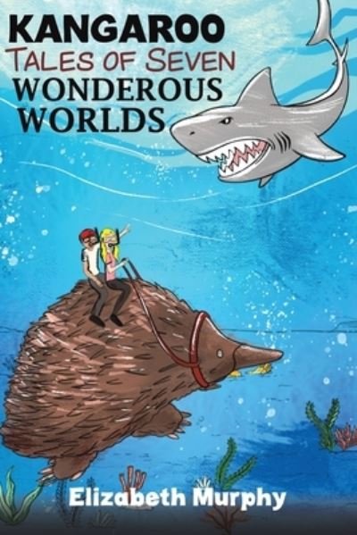 Kangaroo Tales of Seven Wonderous Worlds - Elizabeth Murphy - Bücher - Austin Macauley Publishers - 9781398421431 - 30. November 2021