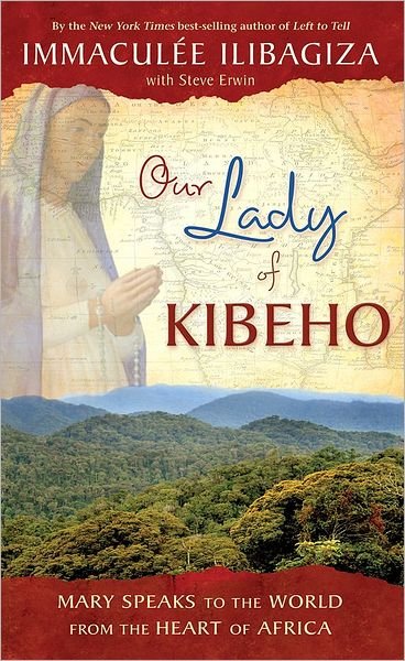 Our Lady Of Kibeho: Mary Speaks to the World from the Heart of Africa - Immaculee Ilibagiza - Livros - Hay House Inc - 9781401927431 - 1 de abril de 2010