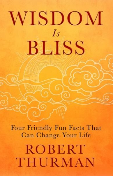 Wisdom Is Bliss: Four Friendly Fun Facts That Can Change Your Life - Robert Thurman - Livros - Hay House Inc - 9781401943431 - 3 de agosto de 2021