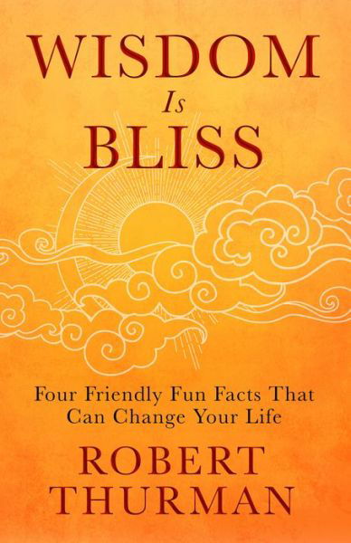 Cover for Robert Thurman · Wisdom Is Bliss: Four Friendly Fun Facts That Can Change Your Life (Hardcover Book) (2021)