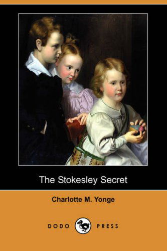 Cover for Charlotte M. Yonge · The Stokesley Secret (Dodo Press) (Paperback Book) (2007)