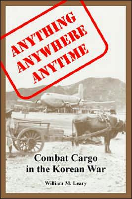 Anything anywhere anytime: Combat Cargo in the Korean War - William M Leary - Books - University Press of the Pacific - 9781410220431 - February 12, 2005