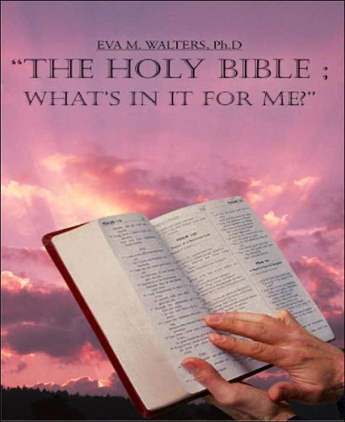 Cover for Eva M. Walters Ph.d · &quot;The Holy Bible ; What's in It for Me?&quot; (Paperback Book) (2005)