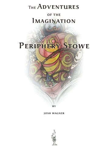 Cover for Josh Wagner · The Adventures of the Imagination of Periphery Stowe: a Future Fairy Tale (Paperback Book) (2012)
