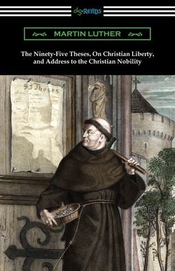 Cover for Martin Luther · The Ninety-Five Theses, On Christian Liberty, and Address to the Christian Nobility (Pocketbok) (2019)
