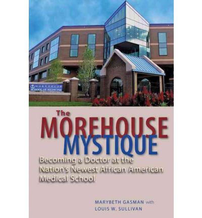 Cover for Gasman, Marybeth (Rutgers University) · The Morehouse Mystique: Becoming a Doctor at the Nation's Newest African American Medical School (Hardcover Book) (2012)