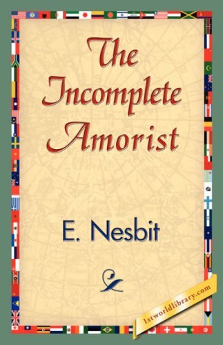 The Incomplete Amorist - E. Nesbit - Books - 1st World Library - Literary Society - 9781421839431 - April 15, 2007