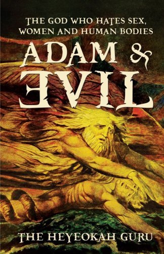 The Heyeokah Guru · Adam & Evil: the God Who Hates Sex, Women and Human Bodies (Pocketbok) (2007)