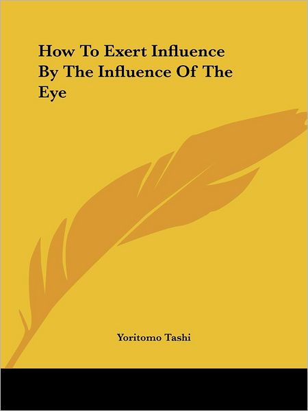 Cover for Yoritomo Tashi · How to Exert Influence by the Influence of the Eye (Paperback Book) (2005)