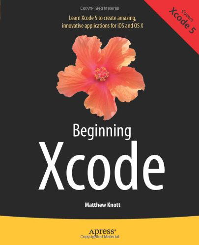 Beginning Xcode - Matthew Knott - Books - Springer-Verlag Berlin and Heidelberg Gm - 9781430257431 - March 7, 2014