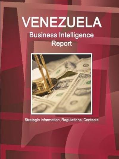 Cover for Inc Ibp · Venezuela Business Intelligence Report - Strategic Information, Regulations, Contacts (Paperback Book) (2018)