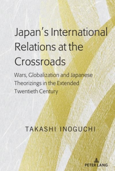 Cover for Takashi Inoguchi · Japan's International Relations at the Crossroads: Wars, Globalization and Japanese Theorizings in the Extended Twentieth Century (Inbunden Bok) [New edition] (2021)