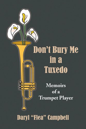 Don't Bury Me in a Tuxedo: Memoirs of a Trumpet Player - Daryl "Flea" Campbell - Books - Xlibris - 9781436370431 - October 9, 2008