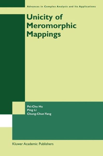 Unicity of Meromorphic Mappings - Advances in Complex Analysis and Its Applications - Pei-Chu Hu - Bøger - Springer-Verlag New York Inc. - 9781441952431 - 8. oktober 2011