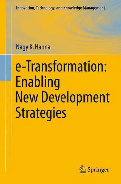 Cover for Nagy K. Hanna · E-transformation: Enabling New Development Strategies - Innovation, Technology, and Knowledge Management (Taschenbuch) [2010 edition] (2010)