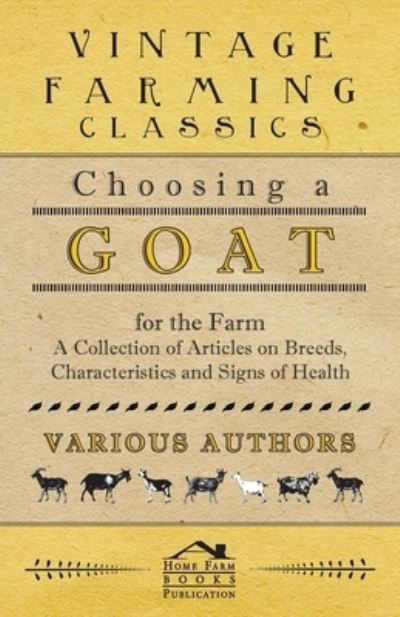 Choosing a Goat for the Farm - A Collection of Articles on Breeds, Characteristics and Signs of Health - V/A - Books - Read Books - 9781446535431 - February 8, 2011
