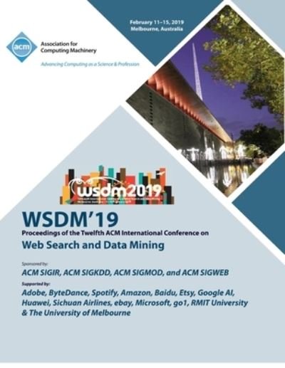 Wsdm'19: Proceedings of the Twelfth ACM International Conference on Web Search and Data Mining - Wsdm'19 - Boeken - ACM - 9781450367431 - 11 maart 2020