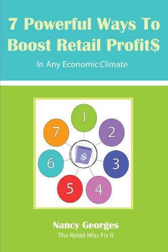 Cover for Nancy Georges · 7 Powerful Ways to Boost Retail Profits in Any Economic Climate: the New Rules a Successful, Profitable Business Requires Skill, Planning &amp; Strategy (Pocketbok) (2012)