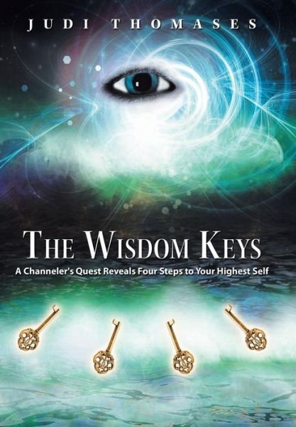 Cover for Judi Thomases · The Wisdom Keys: a Channeler's Quest Reveals Four Steps to Your Highest Self (Hardcover Book) (2014)