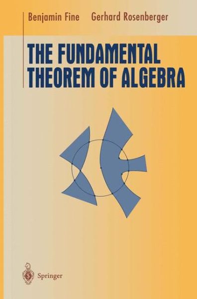The Fundamental Theorem of Algebra - Undergraduate Texts in Mathematics - Benjamin Fine - Books - Springer-Verlag New York Inc. - 9781461273431 - October 30, 2012
