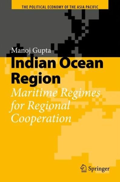 Cover for Manoj Gupta · Indian Ocean Region: Maritime Regimes for Regional Cooperation - The Political Economy of the Asia Pacific (Paperback Book) [2010 edition] (2012)