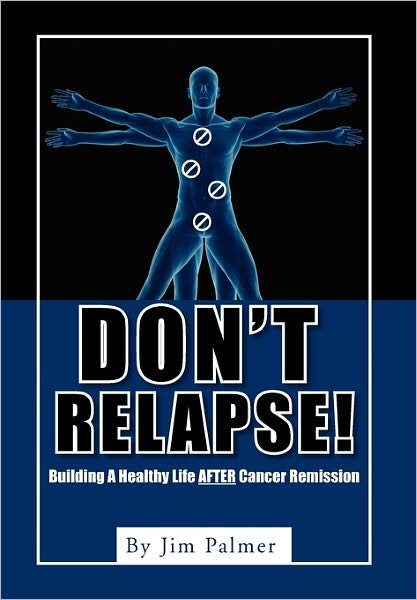Cover for Jim Palmer · Don't Relapse!: Building a Healthy Life After Cancer Remission (Hardcover bog) (2011)