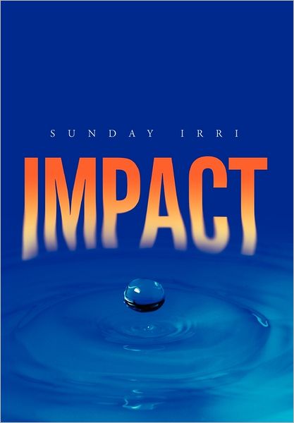 Impact - Sunday Irri - Livres - Xlibris Corporation - 9781462896431 - 23 août 2011