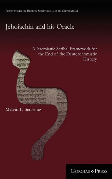 Cover for Melvin Sensenig · Jehoiachin and his Oracle: A Jeremianic Scribal Framework for the End of the Deuteronomistic History - Perspectives on Hebrew Scriptures and its Contexts (Hardcover Book) (2020)