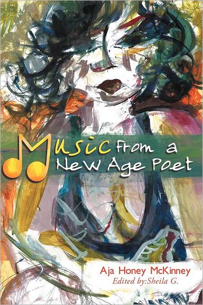 Music from a New Age Poet - Aja Honey Mckinney - Books - Xlibris - 9781465374431 - November 15, 2011