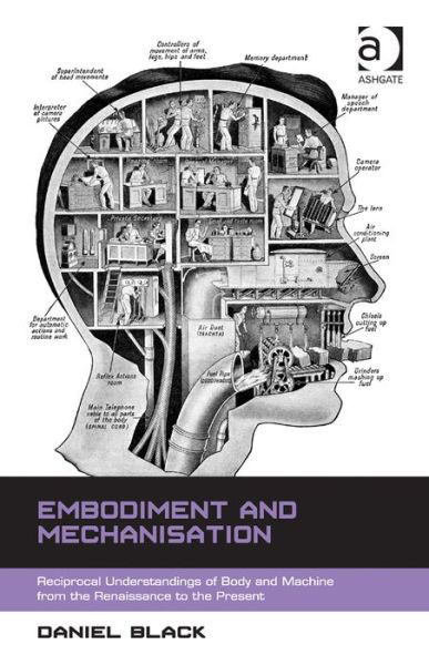 Cover for Daniel Black · Embodiment and Mechanisation: Reciprocal Understandings of Body and Machine from the Renaissance to the Present (Hardcover Book) [New edition] (2014)