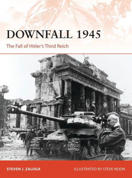 Cover for Zaloga, Steven J. (Author) · Downfall 1945: The Fall of Hitler’s Third Reich - Campaign (Taschenbuch) (2016)