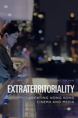 Cover for Fan, Victor (King's College London) · Extraterritoriality: Locating Hong Kong Cinema and Media (Paperback Book) (2021)