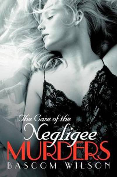 Cover for Bascom Wilson · The Case of the Negligee Murders (Paperback Bog) (2012)