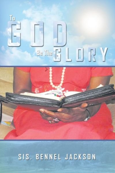 Cover for Sis. Bennel Jackson · To God Be the Glory (Taschenbuch) (2012)