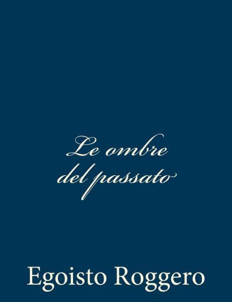 Cover for Egoisto Roggero · Le Ombre Del Passato (Paperback Book) (2013)