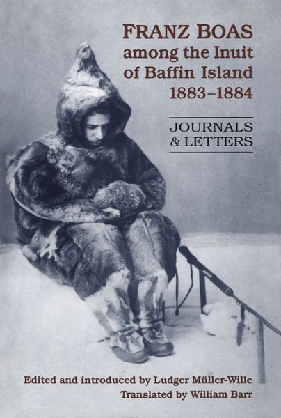 Cover for Ludger Muller Wille · Franz Boas among the Inuit of Baffin Island, 1883-1884: Journals and Letters (Paperback Bog) (2016)