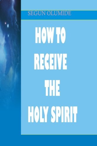 Cover for Pst Segun Olumide · How to Receive the Holy Spirit: Holy Ghost Baptism (Paperback Book) (2013)