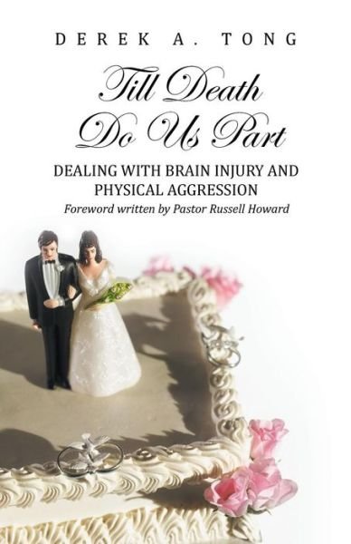 Cover for Derek a Tong · Till Death Do Us Part: Dealing with Brain Injury and Physical Aggression (Paperback Bog) (2013)