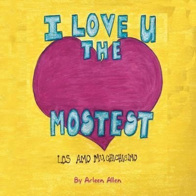 Cover for Arleen Allen · I Love You the Mostest: Los Amo Muchisisimo! (Paperback Bog) (2014)