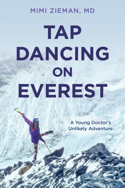 Cover for Zieman, Mimi, M.D. · Tap Dancing on Everest: A Young Doctor's Unlikely Adventure (Paperback Book) (2024)