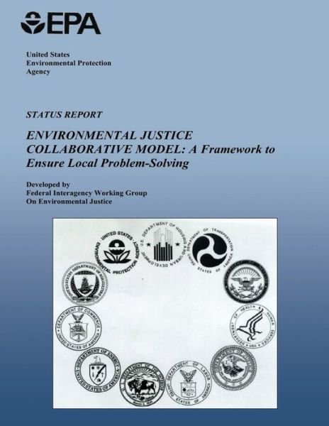 Cover for Federal Interagency Working Group on Environmental Justice · Status Report on the Environmental Justice Collaborative Model: a Frameowrk to Ensure Local Problem-solving (Taschenbuch) (2013)