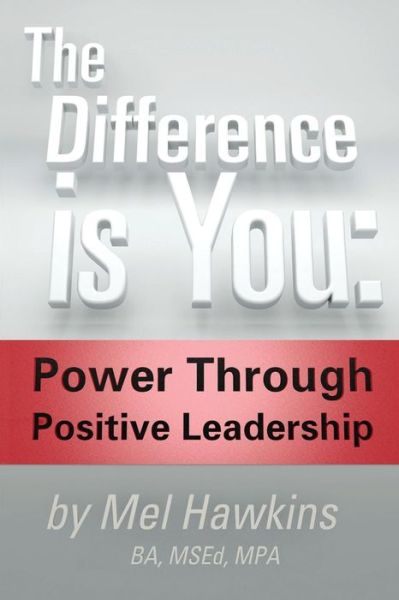 Cover for Mel Hawkins · The Difference is You: : Power Through Positive Leadership (Paperback Book) (2013)