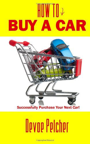 Cover for Devoe Pelcher · How to Buy a Car: Successfully Purchase Your Next Car! (Paperback Book) (2014)