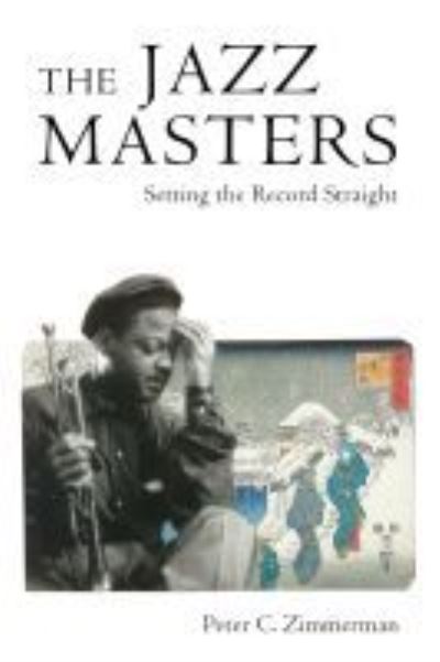 Cover for Peter C. Zimmerman · The Jazz Masters: Setting the Record Straight - American Made Music Series (Paperback Book) (2021)