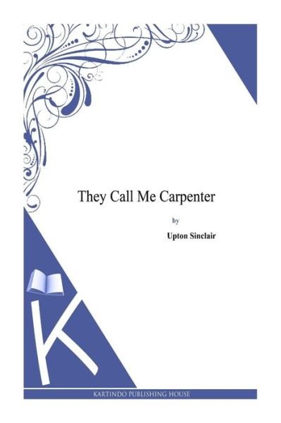 Cover for Upton Sinclair · They Call Me Carpenter (Pocketbok) (2014)