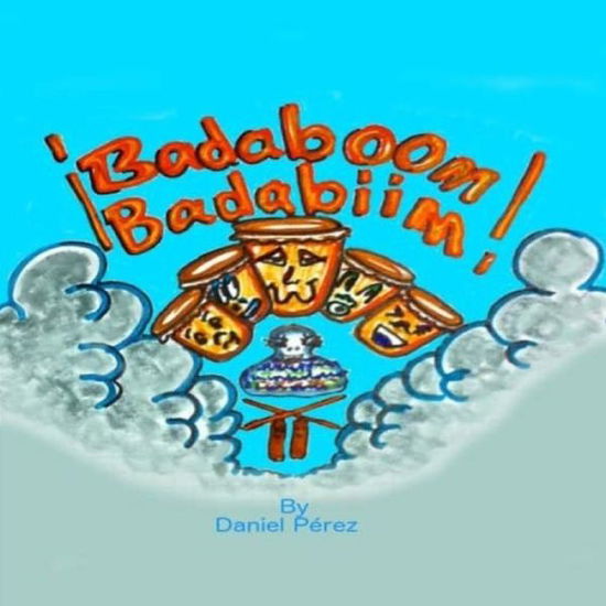 Cover for Daniel Perez · Badaboom Badabiim! : Musical Bilingual English and Spanish educational children's book (Paperback Book) (2015)